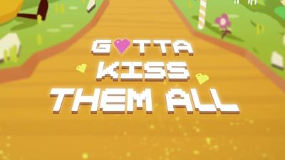 Gotta Kiss Them All Summary